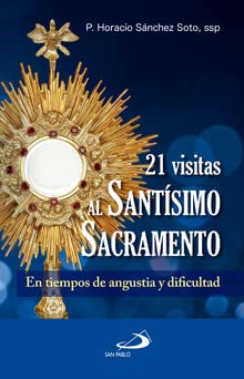 21 VISITE AL SANTISIMO SACRAMENTO: EN TIEMPOS DE ANGUSTIA Y DIFICULTAD