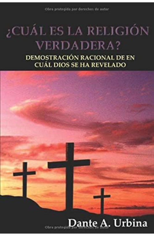 ¿CUÁL ES LA RELIGIÓN VERDADERA ? Demostración racional de en cuál Dios se ha revelado (Spanish Edition)